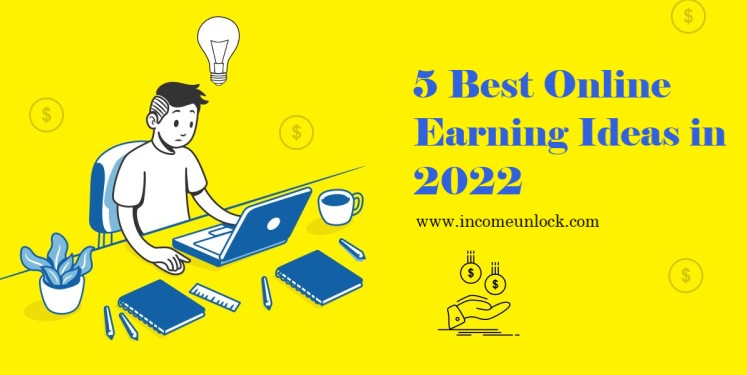5 Best Online Earning Ideas in 2022